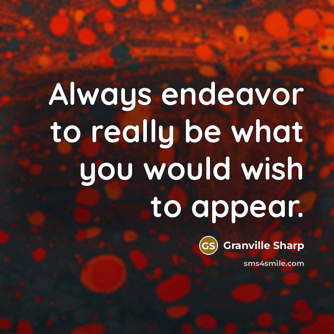 “Always endeavor to really be what you would wish to…” quote by Granville Sharp