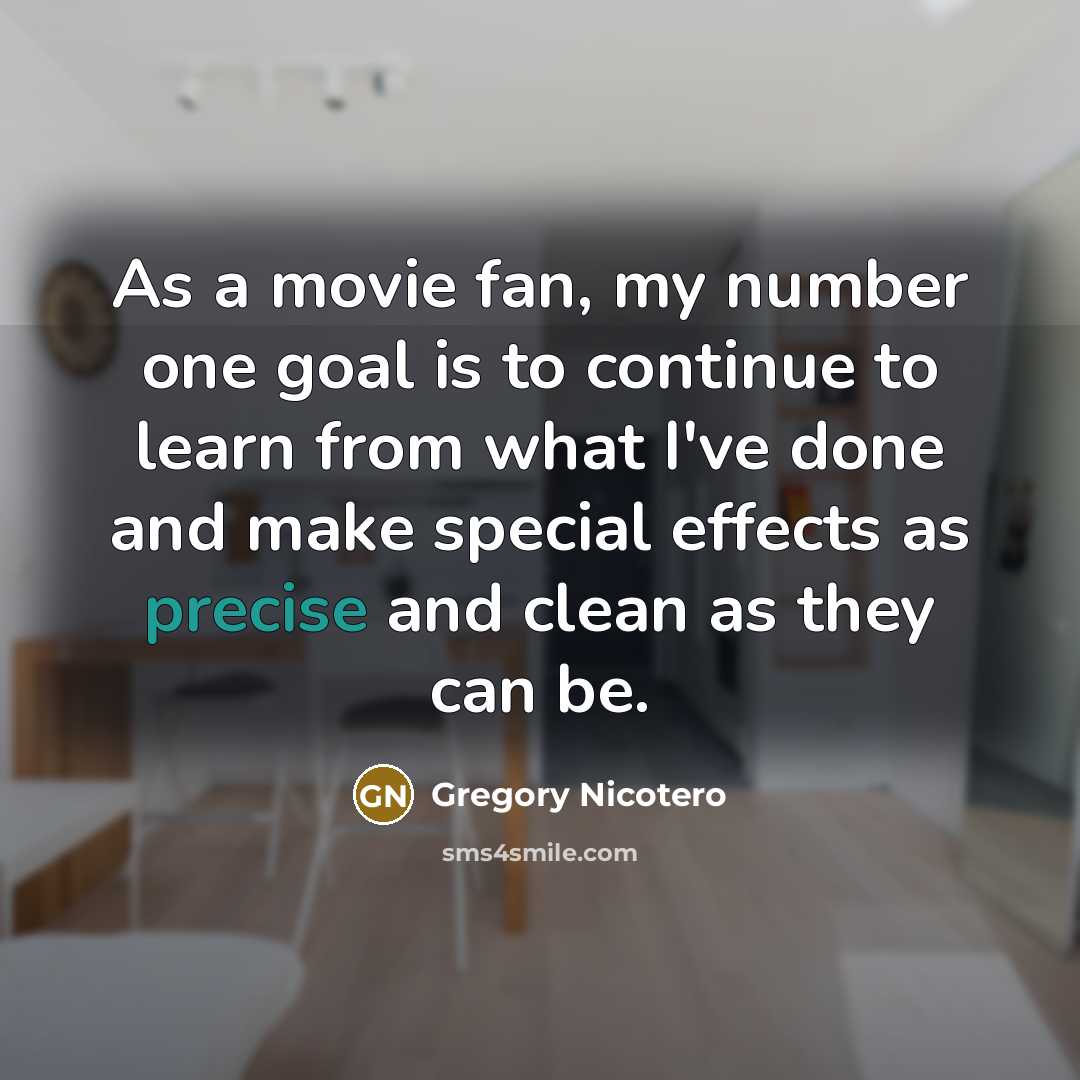 “As a movie fan, my number one goal is to…” quote by Gregory Nicotero