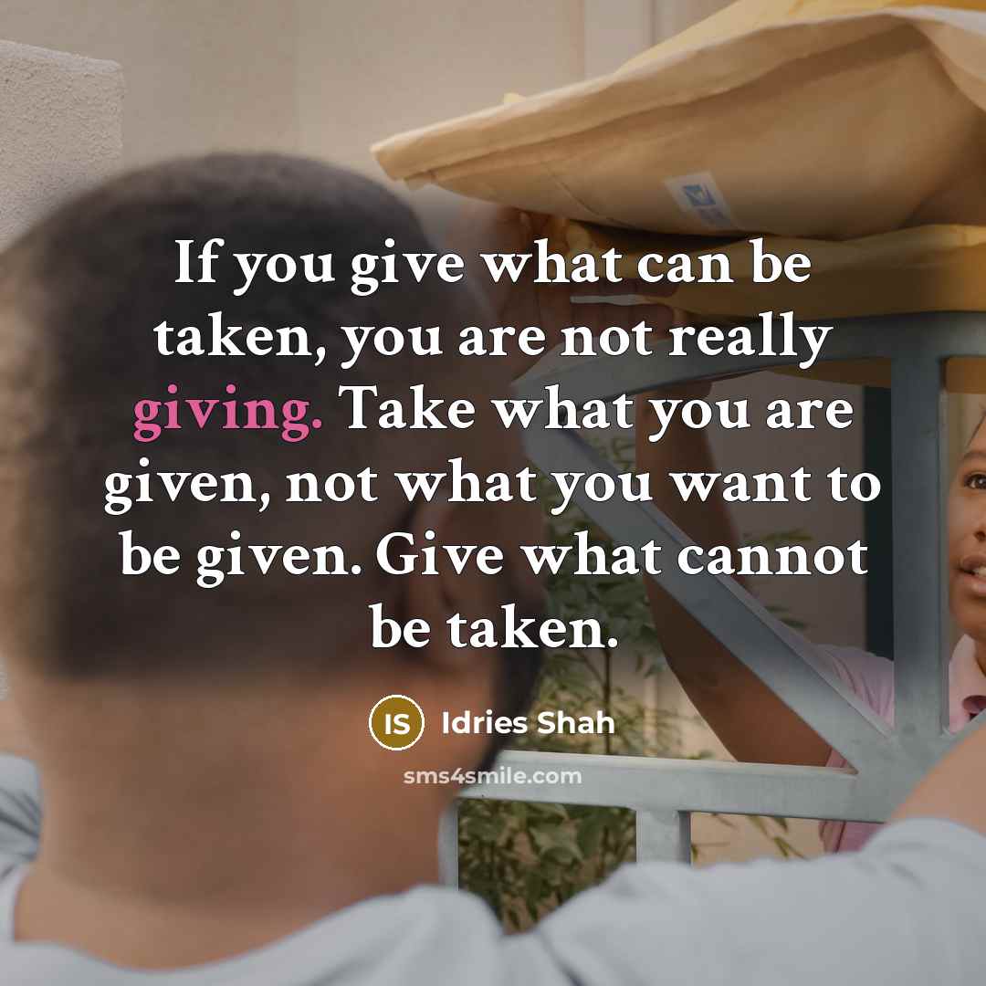 “If you give what can be taken, you are not…” quote by Idries Shah