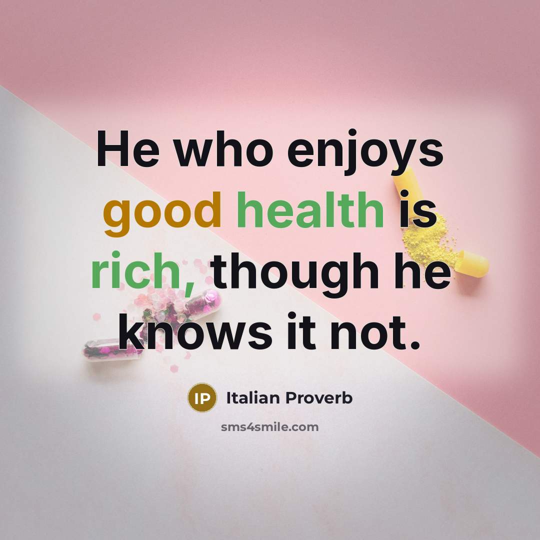 “He who enjoys good health is rich, though he knows…” quote by Italian Proverb