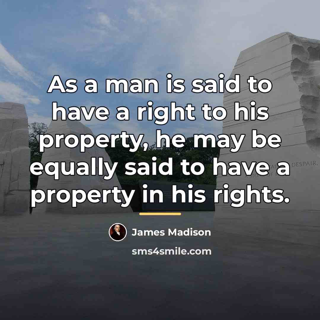 “As a man is said to have a right to…” quote by James Madison