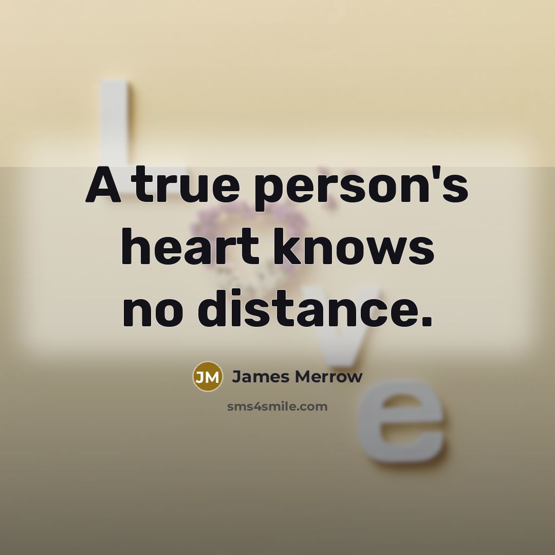 “A true person's heart knows no distance.…” quote by James Merrow