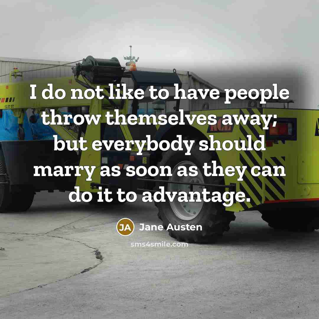 “I do not like to have people throw themselves away;…” quote by Jane Austen