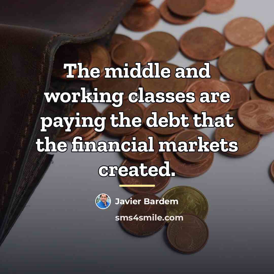 “The middle and working classes are paying the debt that…” quote by Javier Bardem