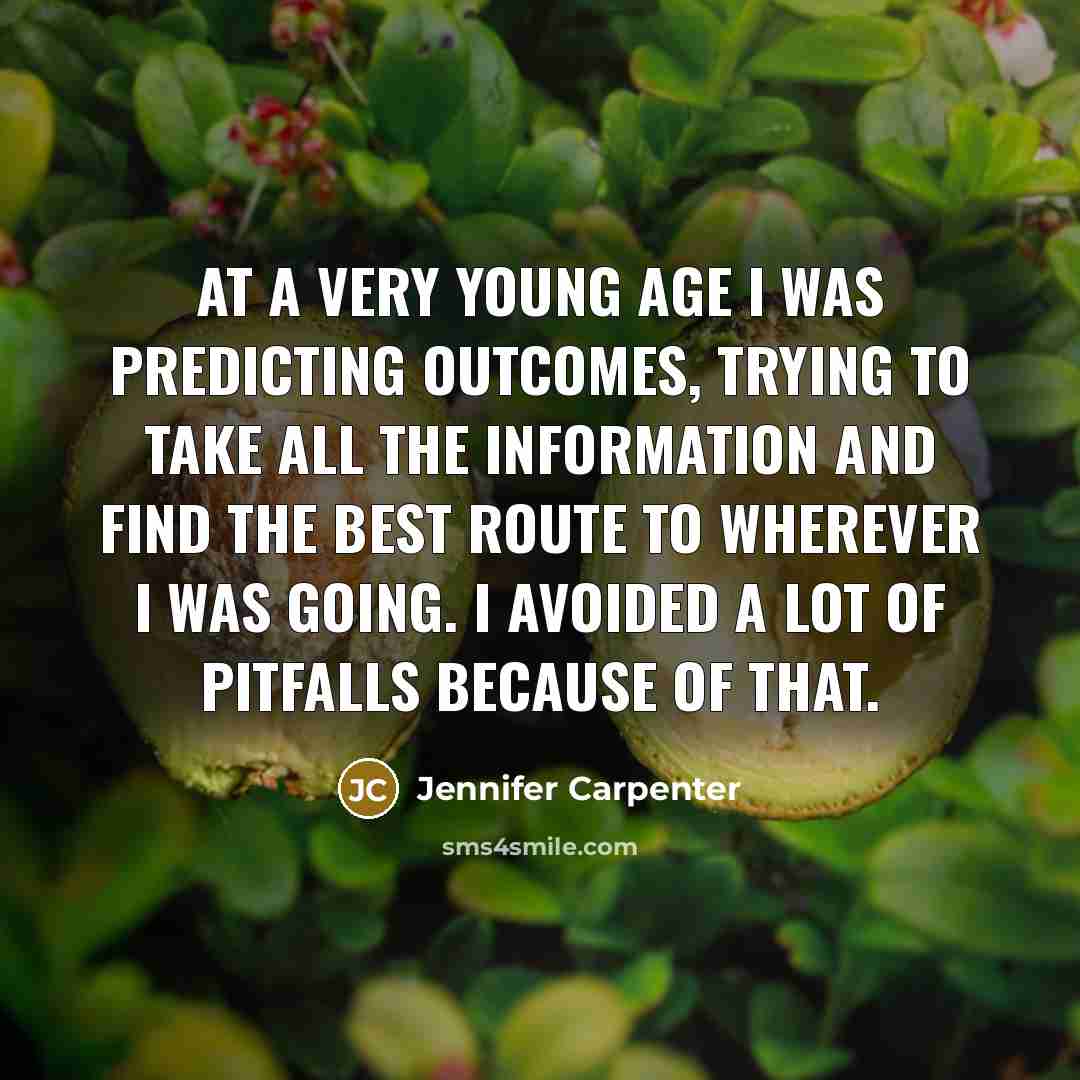 “At a very young age I was predicting outcomes, trying…” quote by Jennifer Carpenter