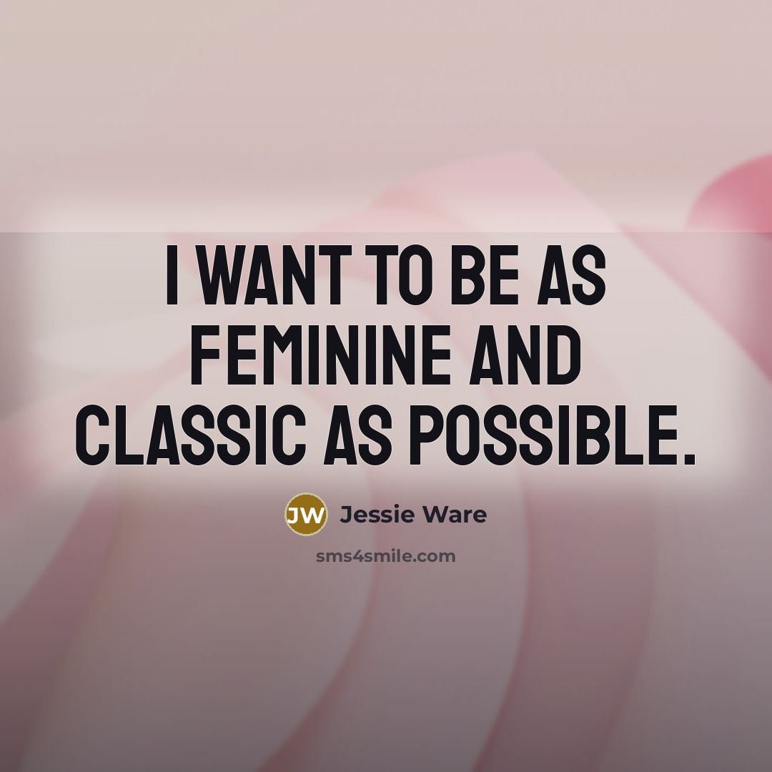 “I want to be as feminine and classic as possible.…” quote by Jessie Ware
