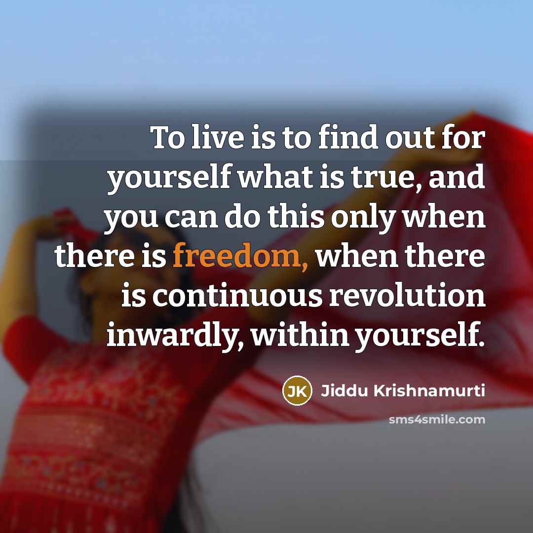 “To live is to find out for yourself what is…” quote by Jiddu Krishnamurti