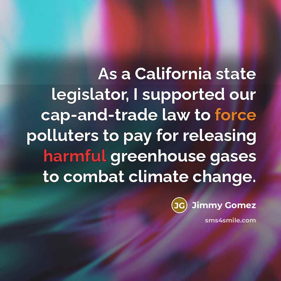 “As a California state legislator, I supported our cap-and-trade law…” quote by Jimmy Gomez