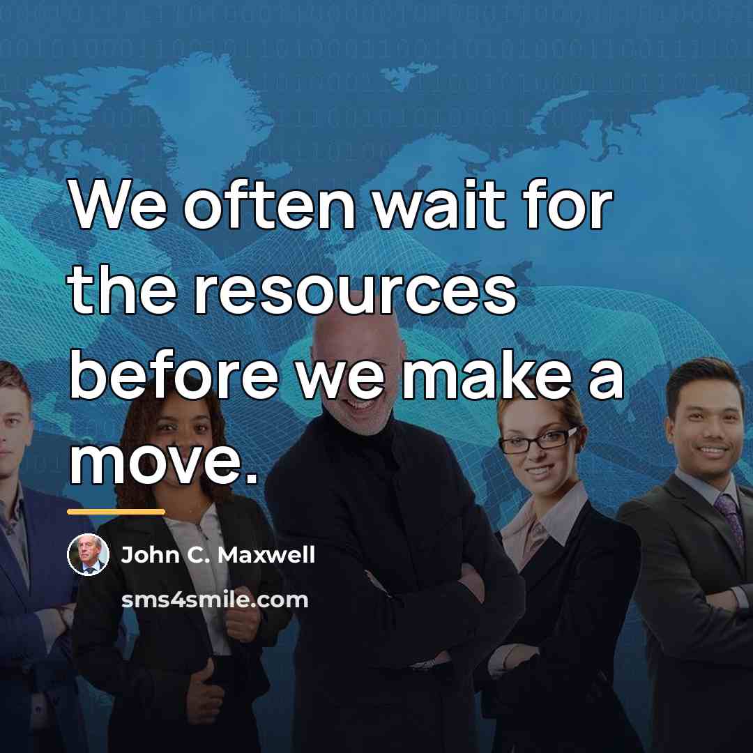 “We often wait for the resources before we make a…” quote by John C. Maxwell