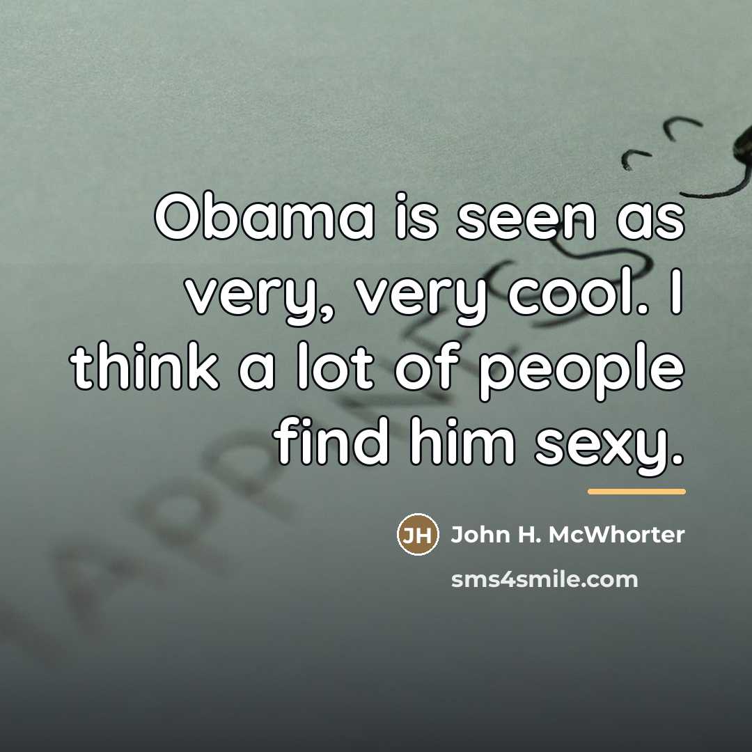 “Obama is seen as very, very cool. I think a…” quote by John H. McWhorter
