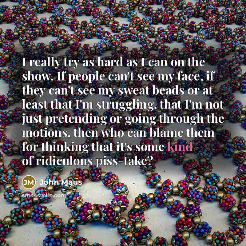 “I really try as hard as I can on the…” quote by John Maus