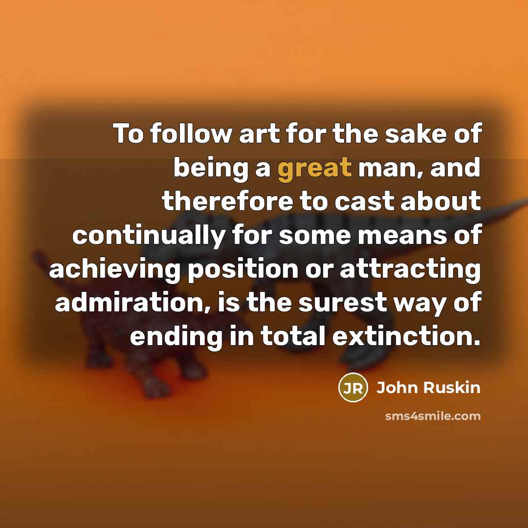 “To follow art for the sake of being a great…” quote by John Ruskin
