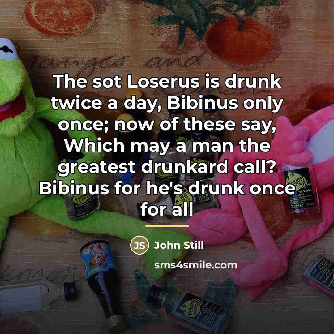 “The sot Loserus is drunk twice a day, Bibinus only…” quote by John Still