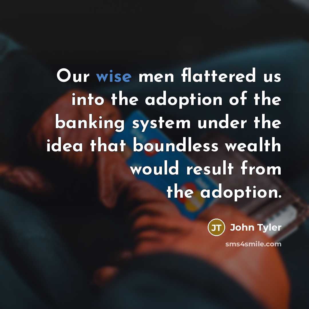“Our wise men flattered us into the adoption of the…” quote by John Tyler