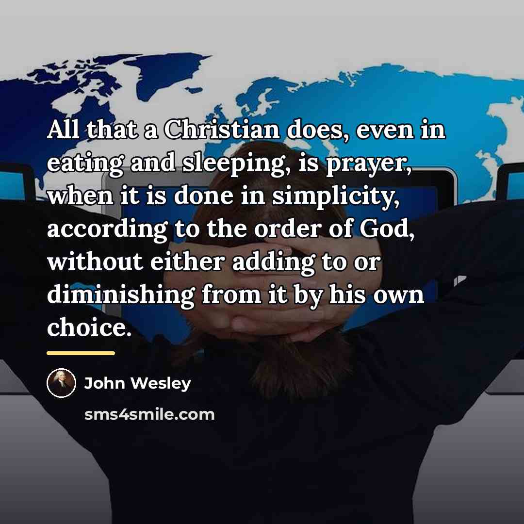 “All that a Christian does, even in eating and sleeping,…” quote by John Wesley