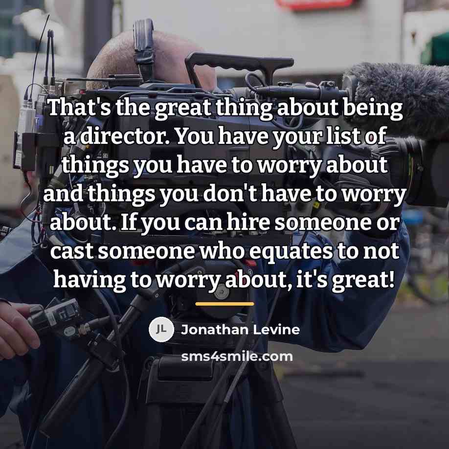 “That's the great thing about being a director. You have…” quote by Jonathan Levine