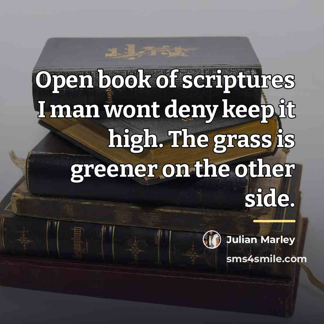 “Open book of scriptures I man wont deny keep it…” quote by Julian Marley