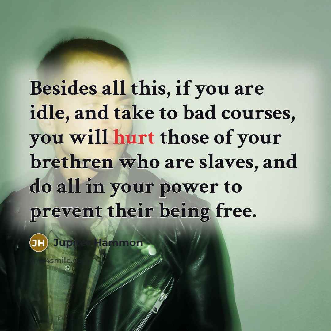 “Besides all this, if you are idle, and take to…” quote by Jupiter Hammon