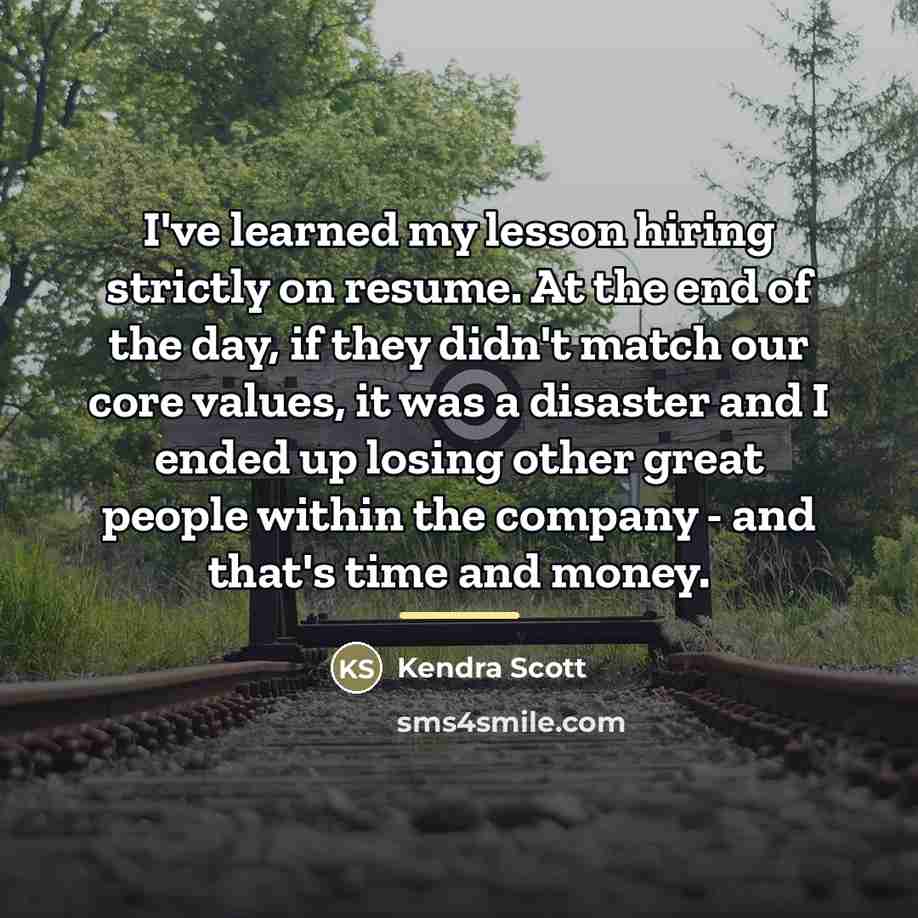 “I've learned my lesson hiring strictly on resume. At the…” quote by Kendra Scott