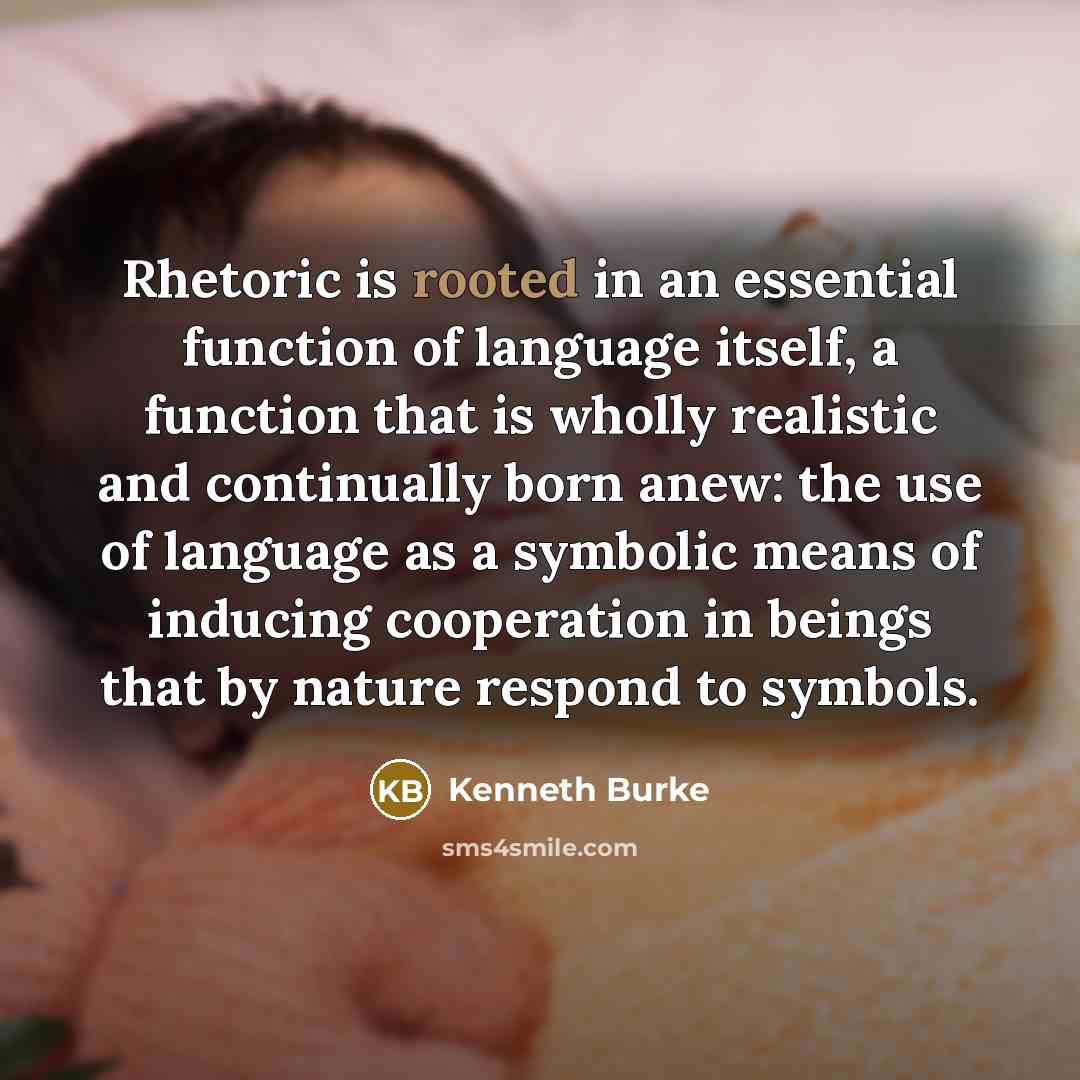 “Rhetoric is rooted in an essential function of language itself,…” quote by Kenneth Burke