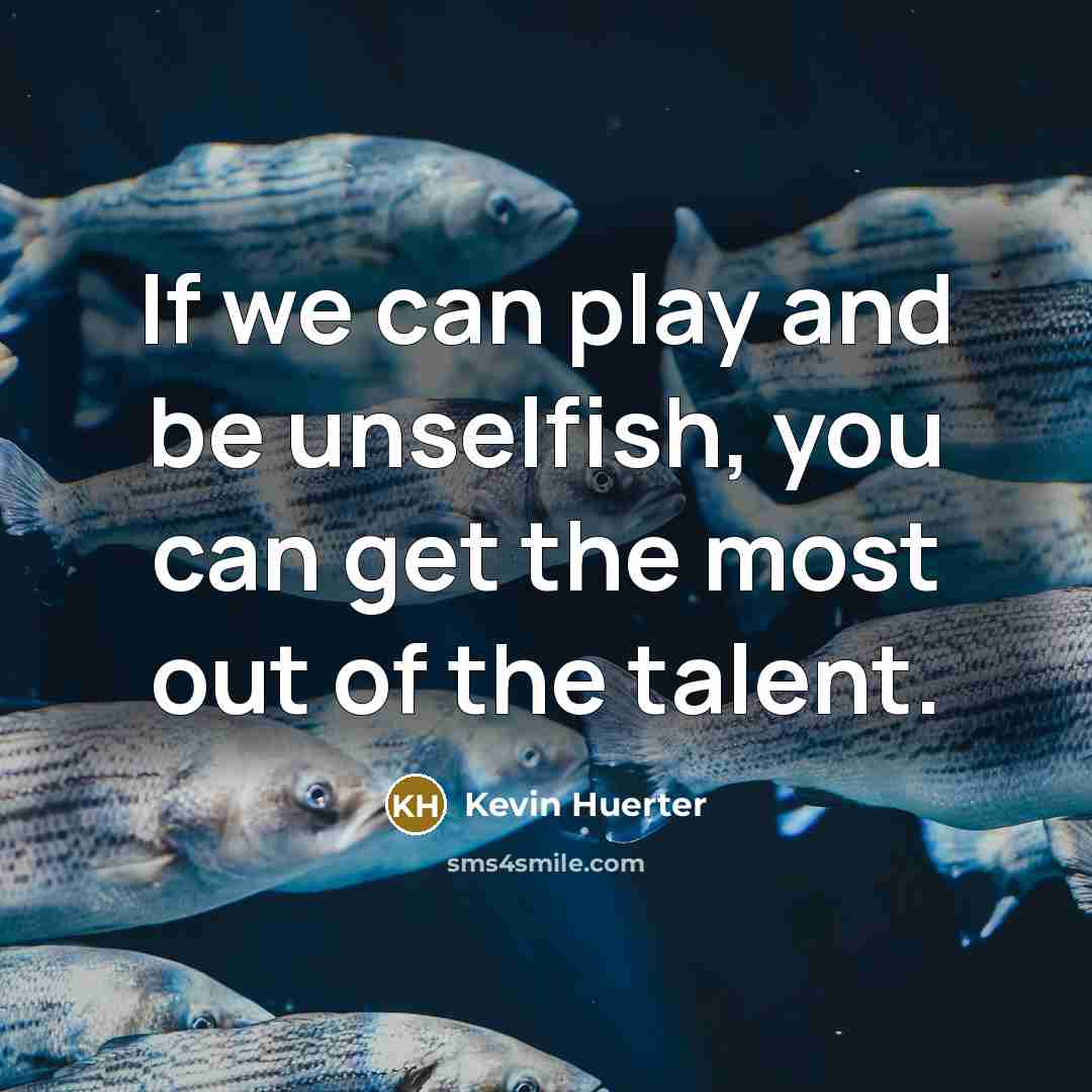 “If we can play and be unselfish, you can get…” quote by Kevin Huerter