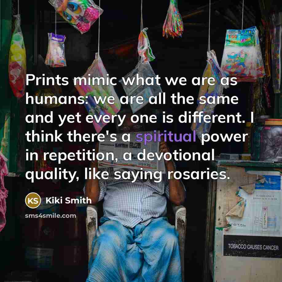 “Prints mimic what we are as humans: we are all…” quote by Kiki Smith