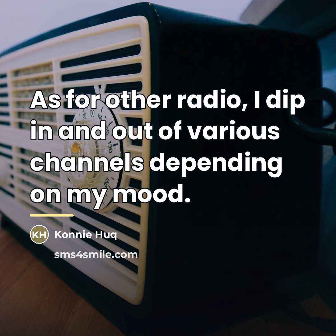 “As for other radio, I dip in and out of…” quote by Konnie Huq