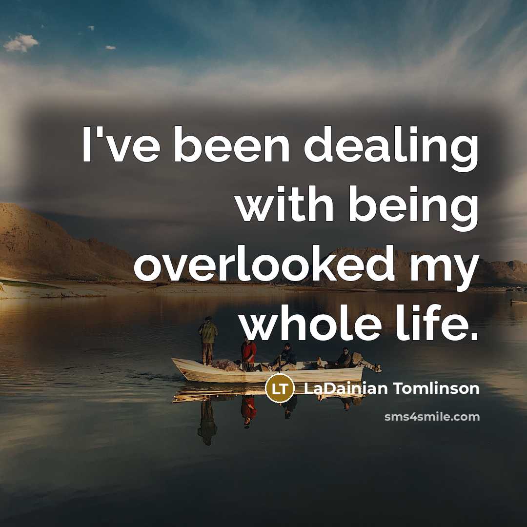 “I've been dealing with being overlooked my whole life.…” quote by LaDainian Tomlinson