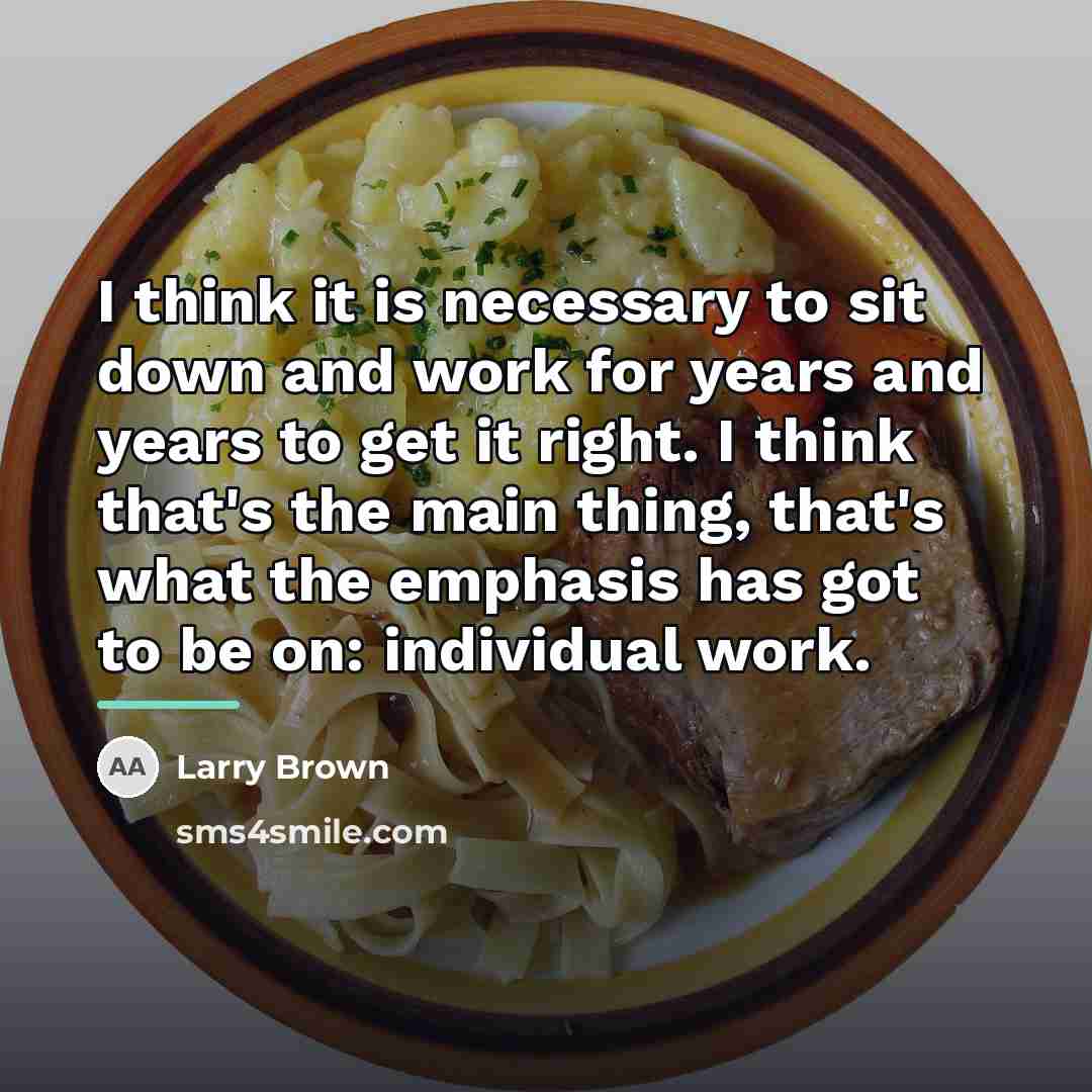 “I think it is necessary to sit down and work…” quote by Larry Brown