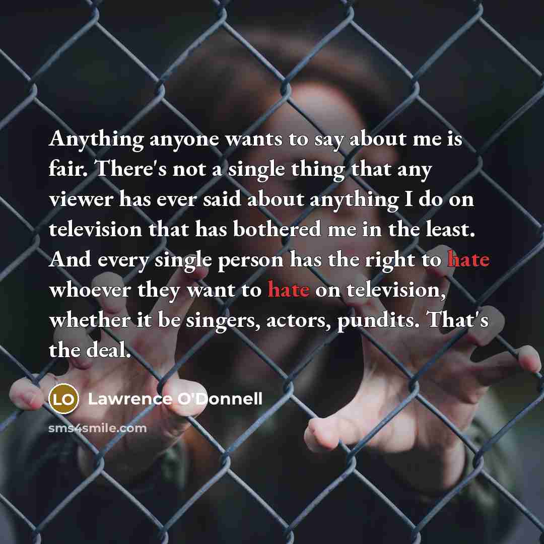 “Anything anyone wants to say about me is fair. There's…” quote by Lawrence O'Donnell