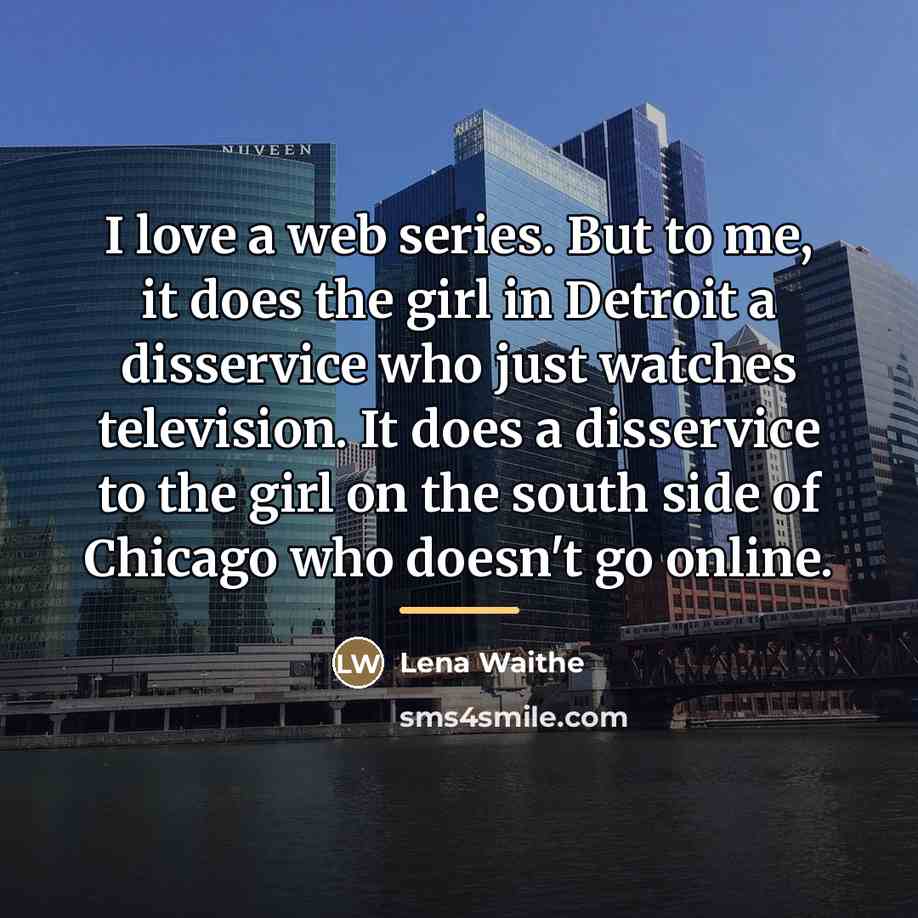 “I love a web series. But to me, it does…” quote by Lena Waithe