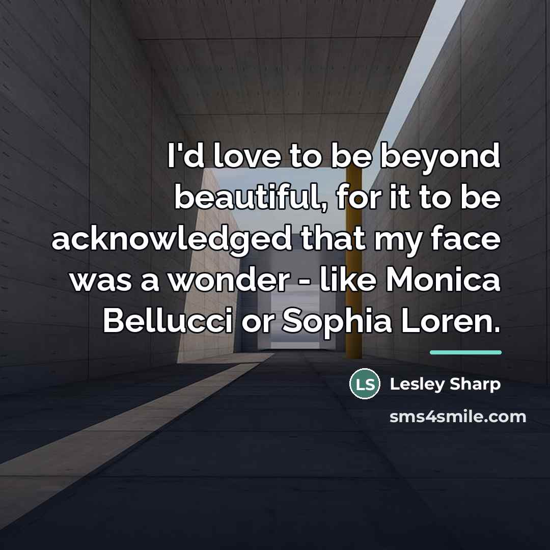 “I'd love to be beyond beautiful, for it to be…” quote by Lesley Sharp