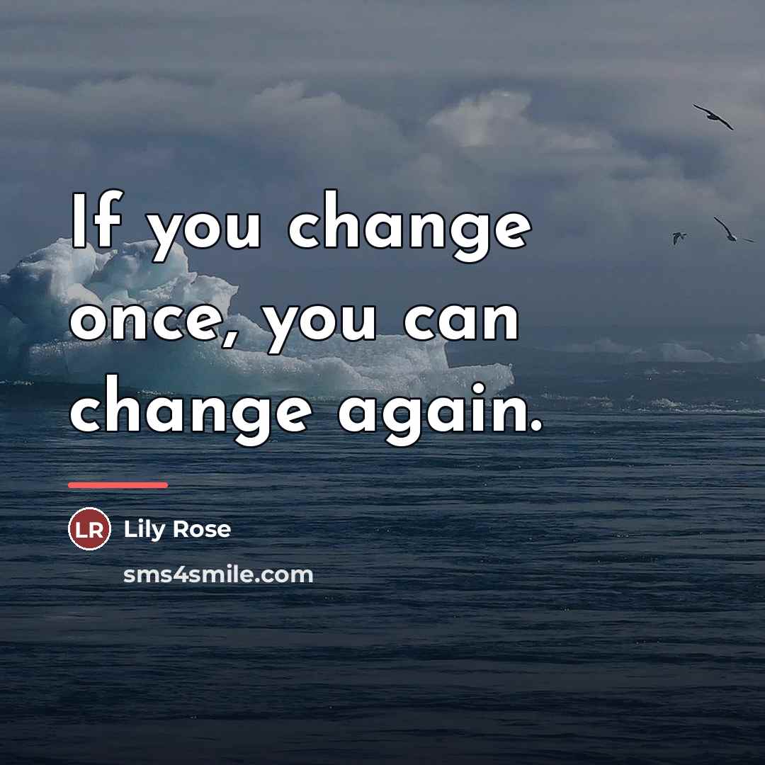 “If you change once, you can change again.…” quote by Anonymous