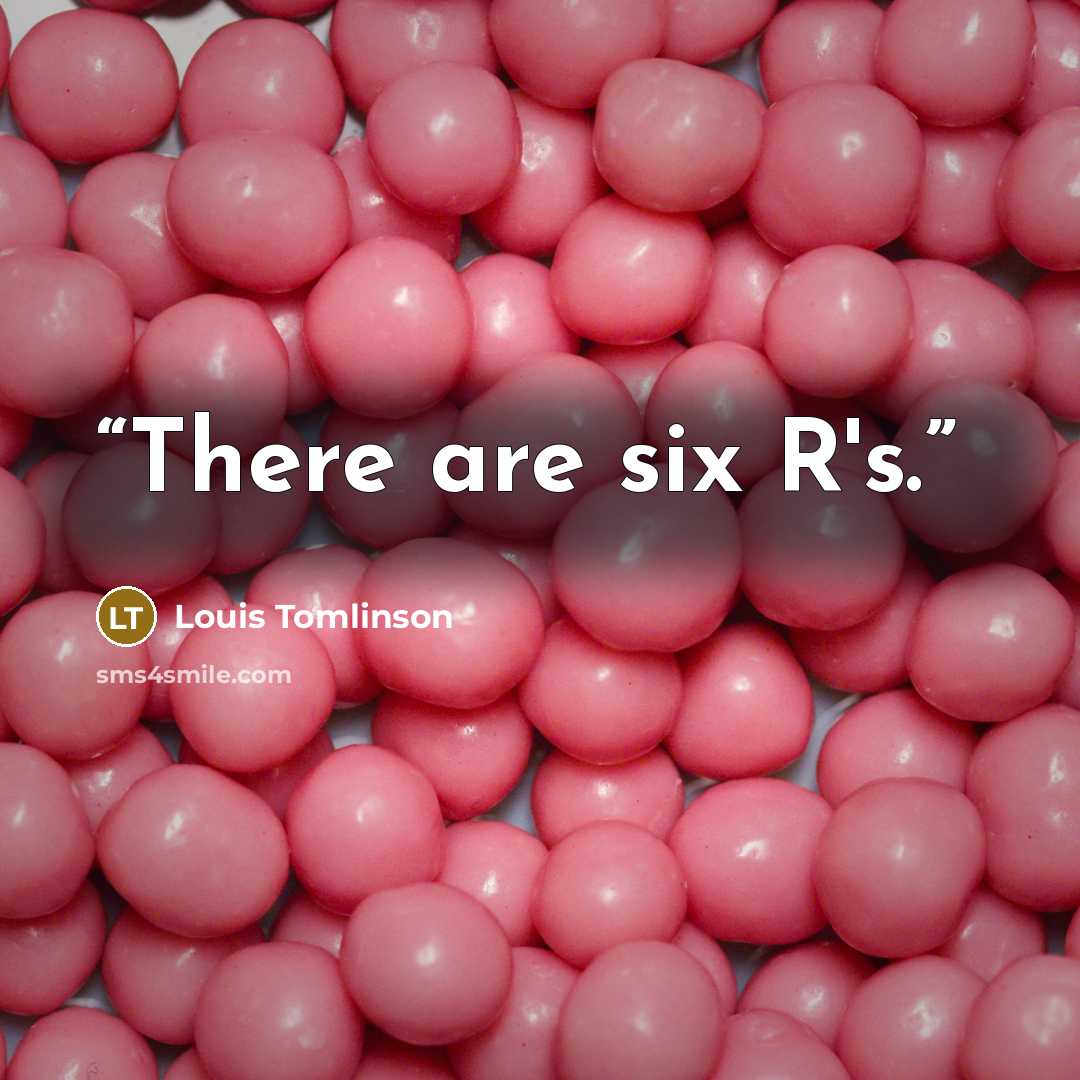 “There are six R's.” quote by Louis Tomlinson