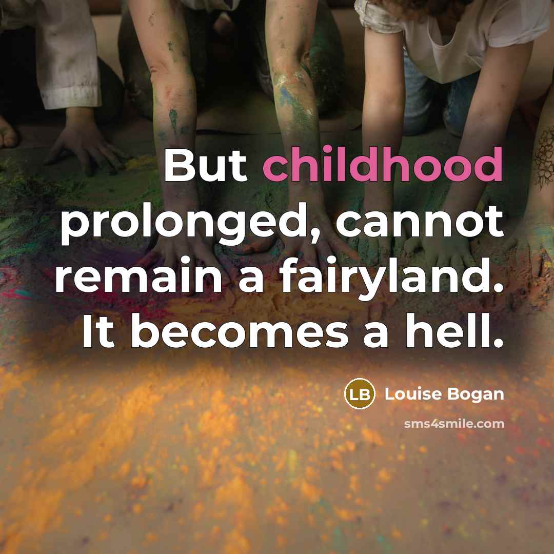 “But childhood prolonged, cannot remain a fairyland. It becomes a…” quote by Louise Bogan