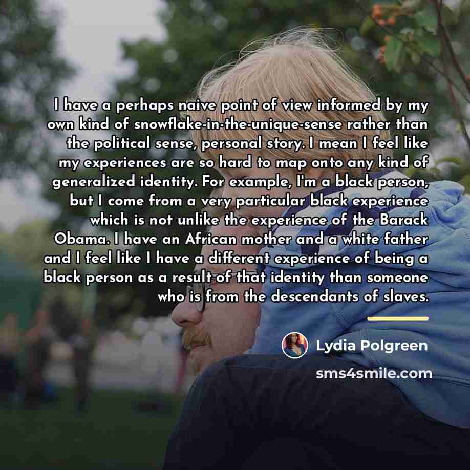 “I have a perhaps naive point of view informed by…” quote by Lydia Polgreen