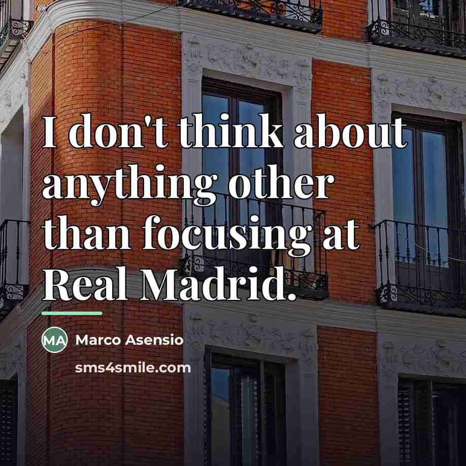 “I don't think about anything other than focusing at Real…” quote by Marco Asensio