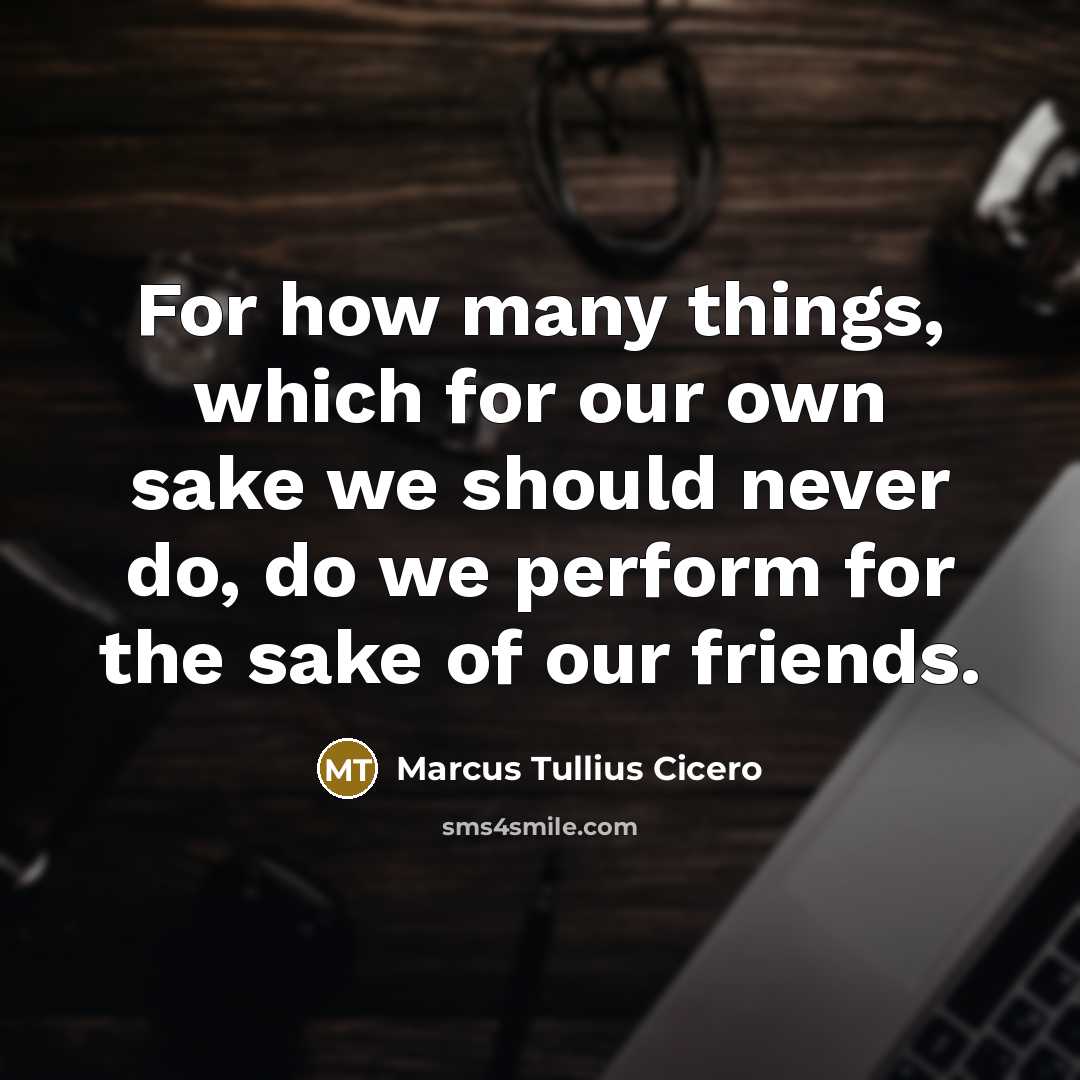 “For how many things, which for our own sake we…” quote by Marcus Tullius Cicero