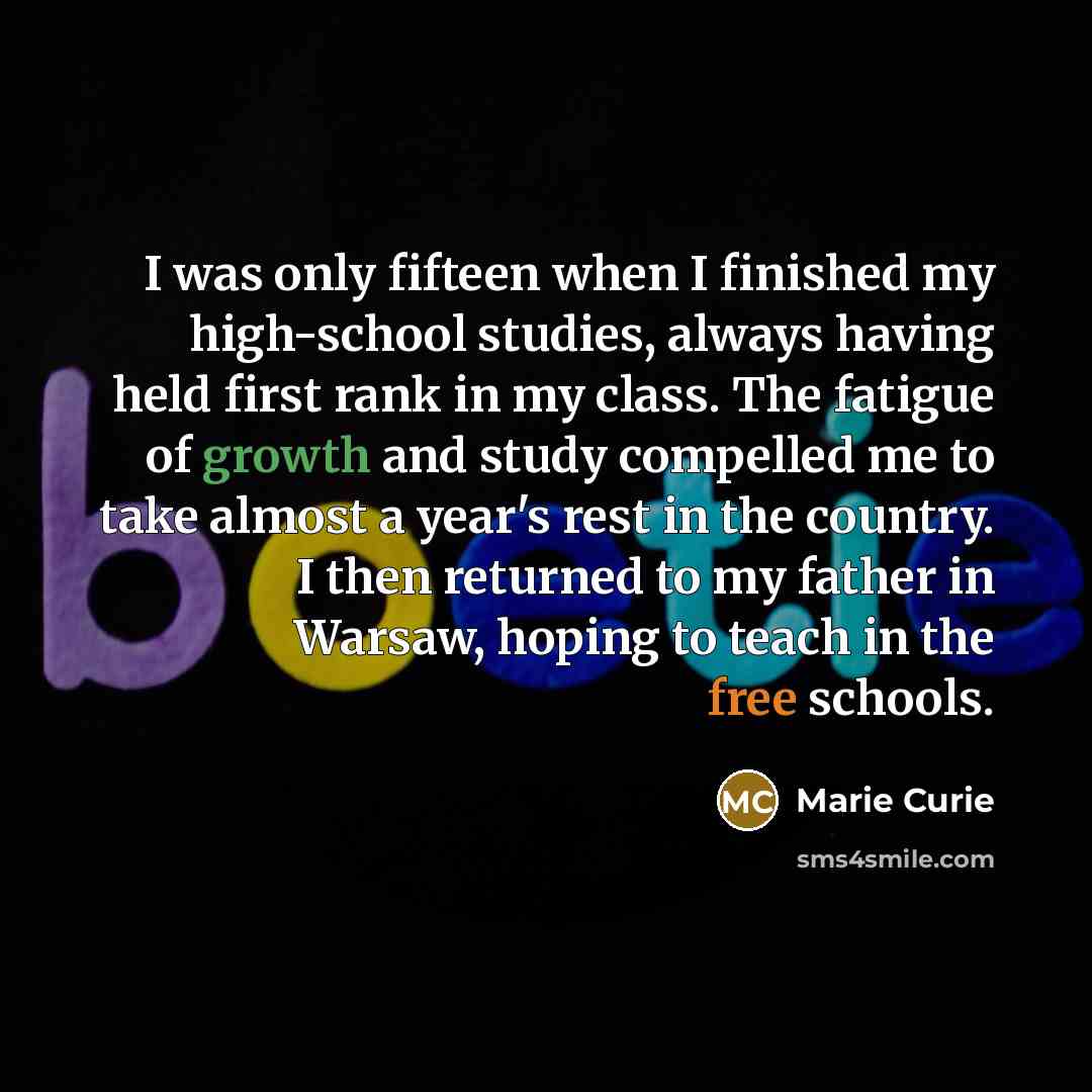 “I was only fifteen when I finished my high-school studies,…” quote by Marie Curie