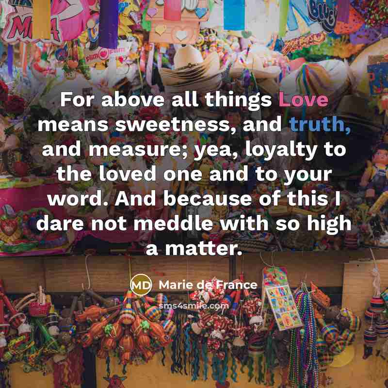 “For above all things Love means sweetness, and truth, and…” quote by Marie de France