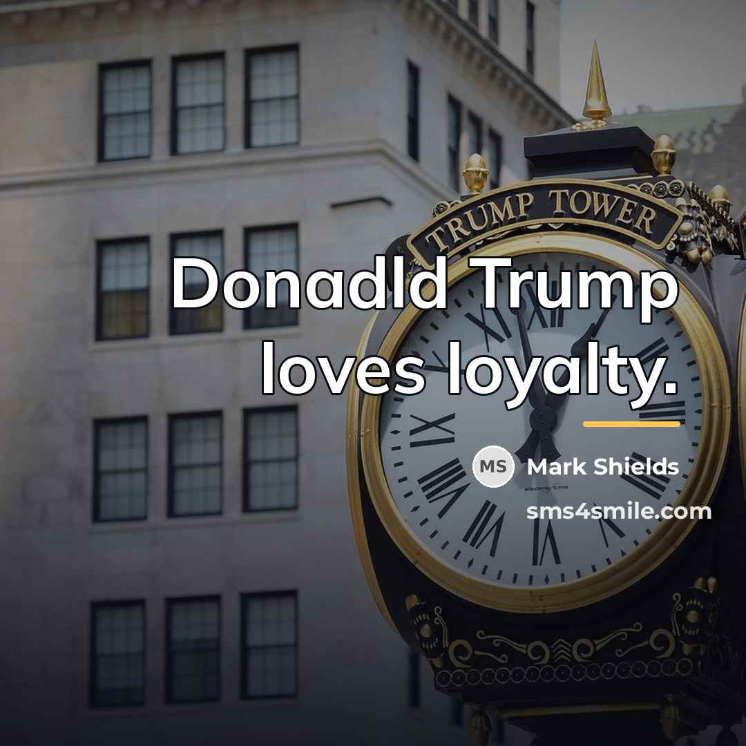 “Donadld Trump loves loyalty.…” quote by Mark Shields