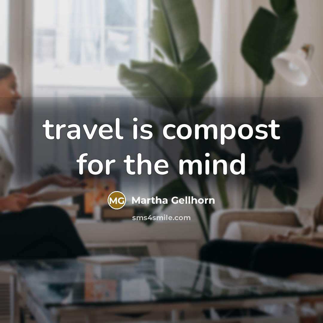 “travel is compost for the mind…” quote by Martha Gellhorn