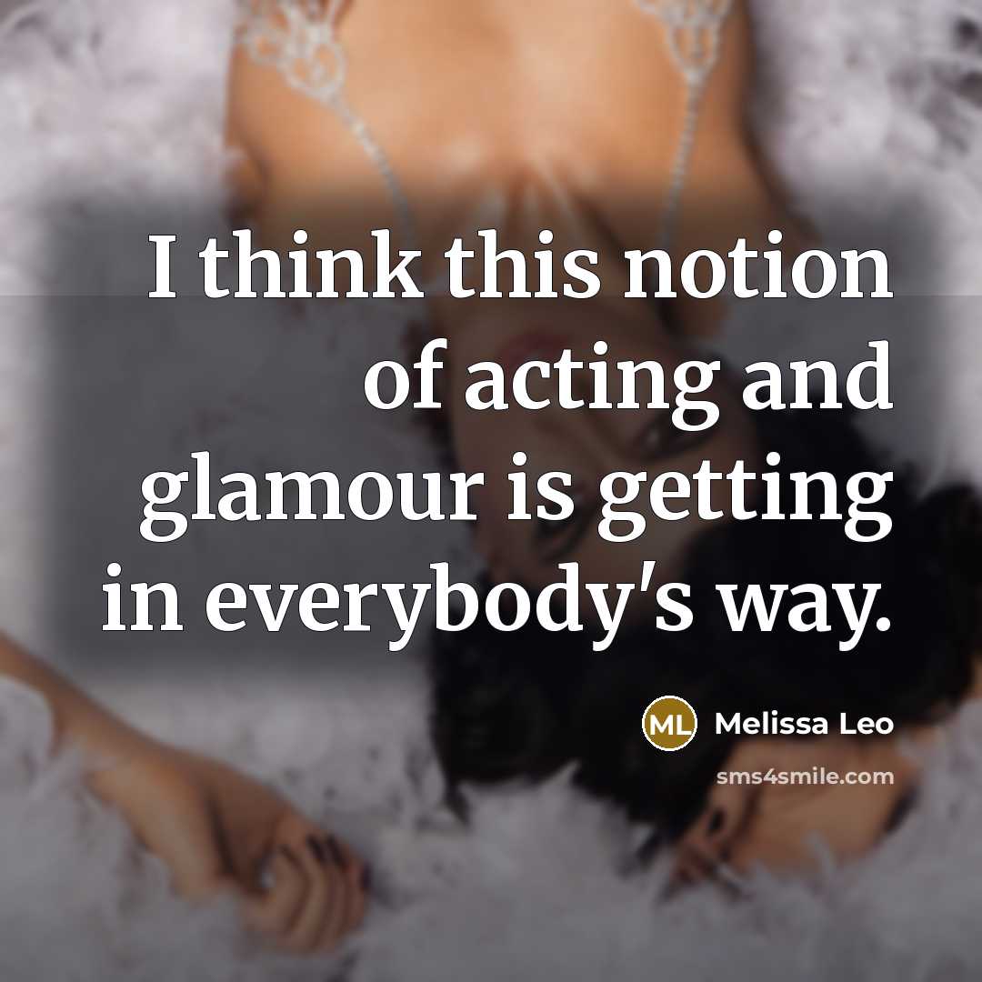 “I think this notion of acting and glamour is getting…” quote by Melissa Leo