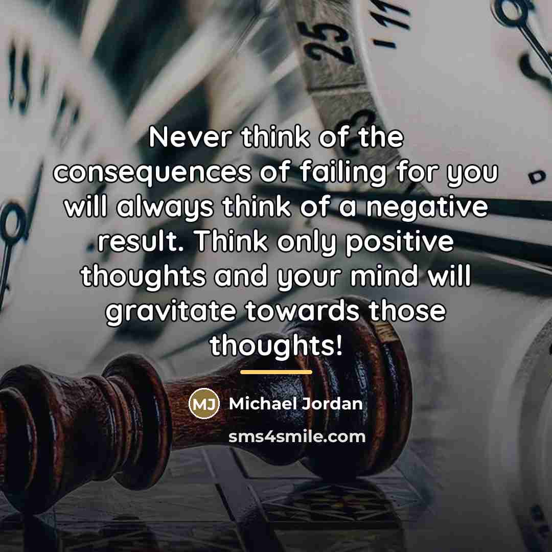 “Never think of the consequences of failing for you will…” quote by Michael Jordan