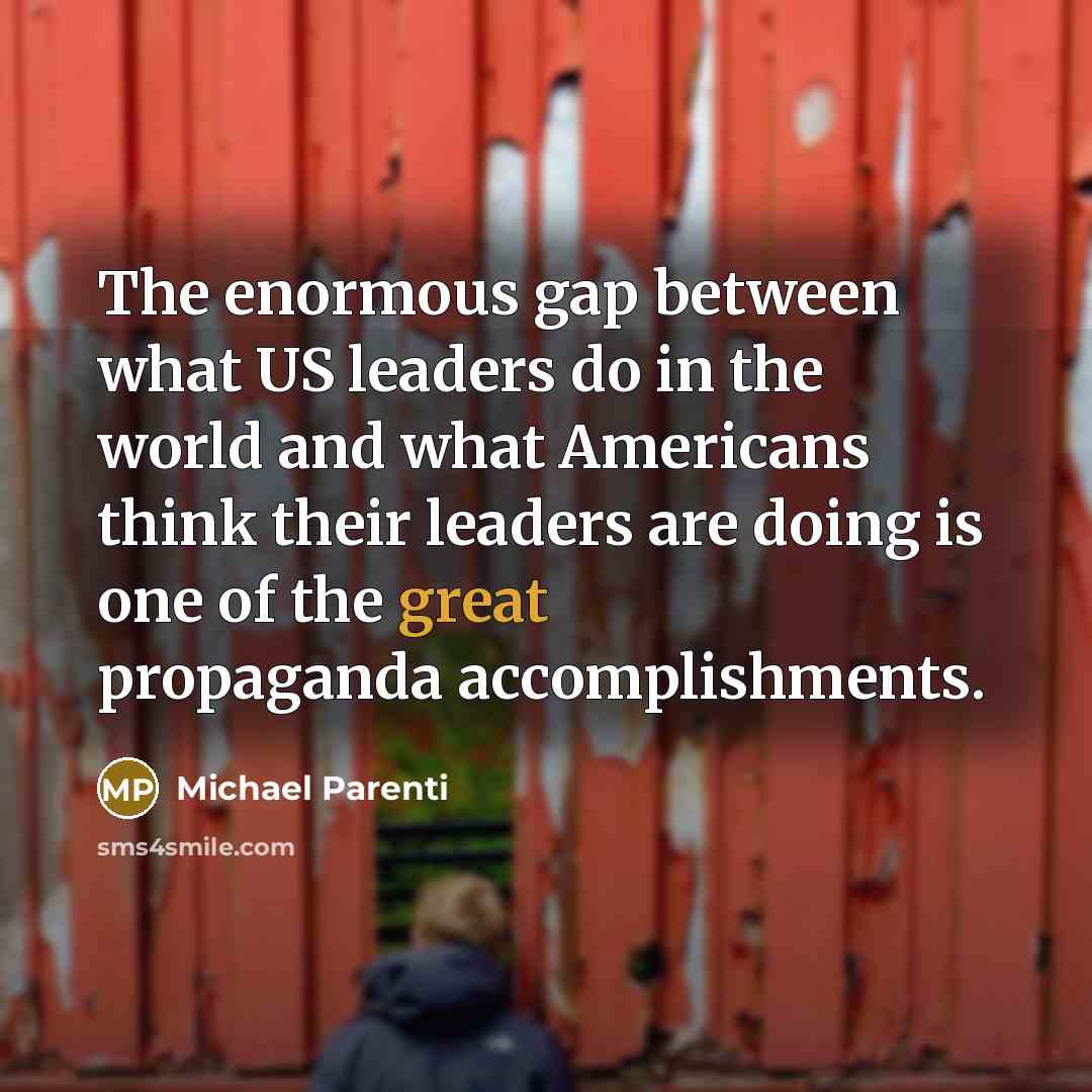 “The enormous gap between what US leaders do in the…” quote by Michael Parenti