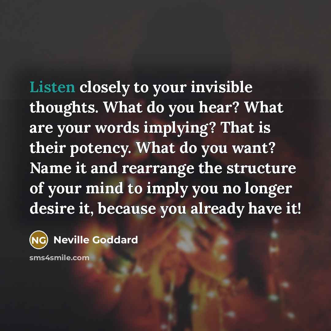 “Listen closely to your invisible thoughts. What do you hear?…” quote by Neville Goddard