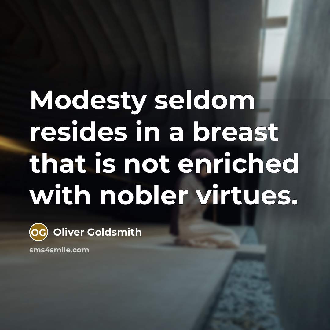 “Modesty seldom resides in a breast that is not enriched…” quote by Oliver Goldsmith