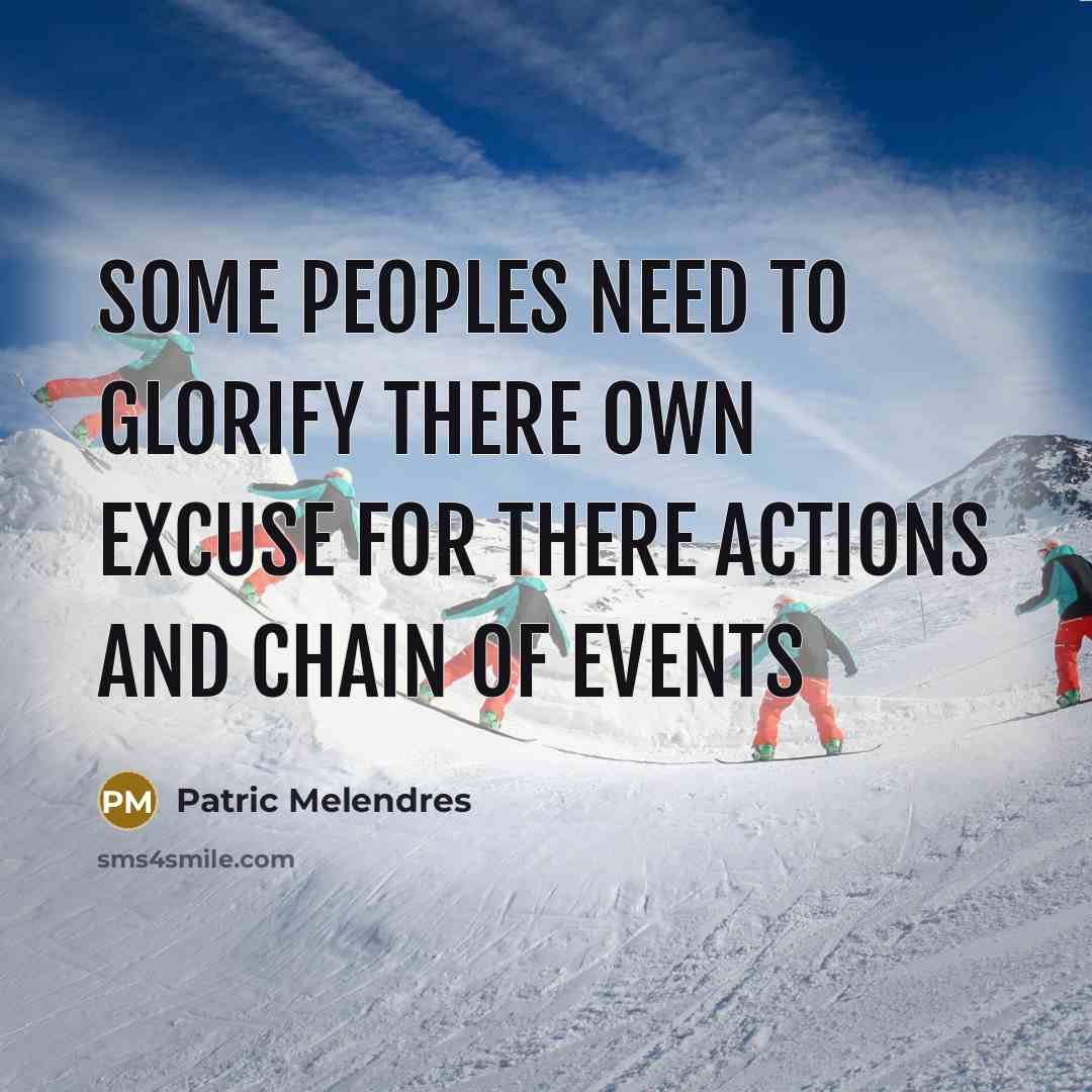 “Some peoples need to glorify there own excuse for there actions and chain of events” quote by Patric Melendres