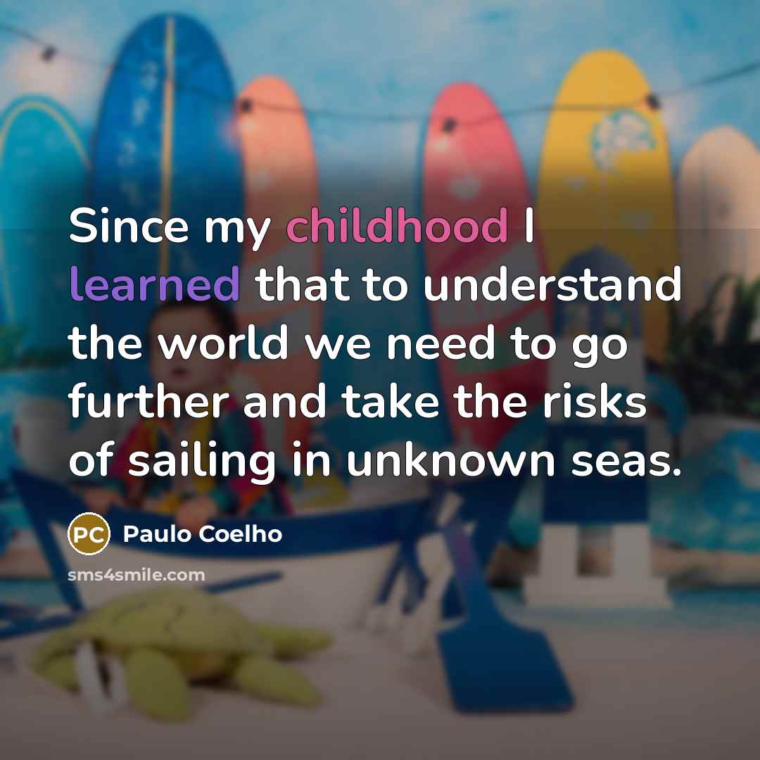 “Since my childhood I learned that to understand the world…” quote by Paulo Coelho