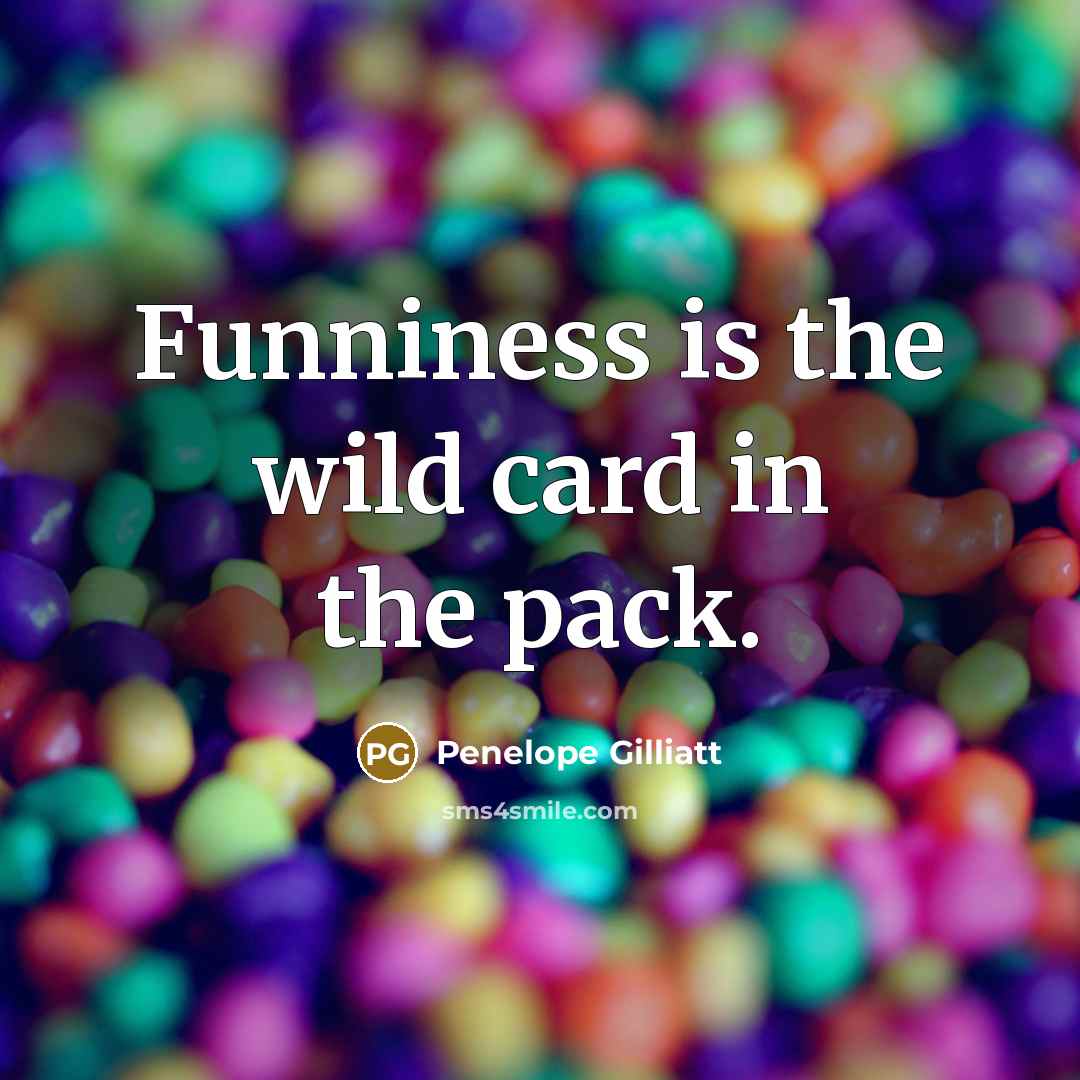 “Funniness is the wild card in the pack.…” quote by Penelope Gilliatt